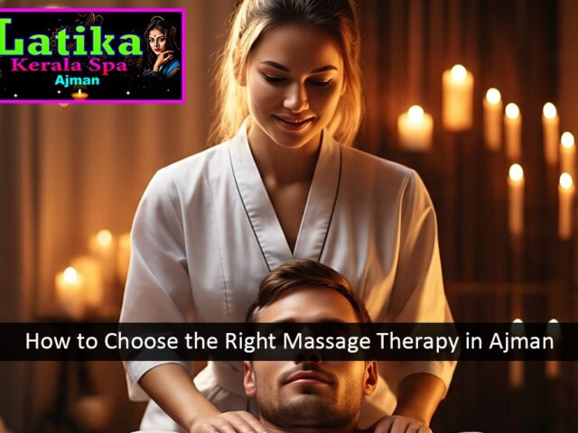 How to Choose the Right Massage Therapy in Ajman for Your Needs