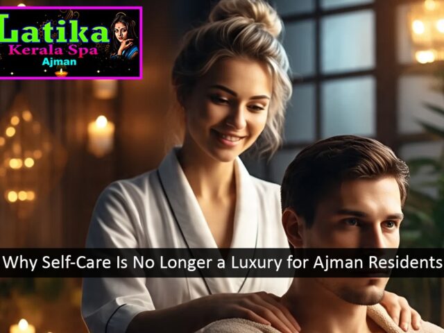 Why Self-Care Is No Longer a Luxury for Ajman Residents